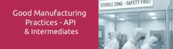 Good Manufacturing Practices – API & Intermediates (ICH Focused)