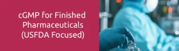 cGMP for Finished Pharmaceuticals (USFDA Focused)