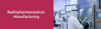 Radiopharmaceutical Manufacturing