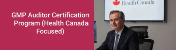 GMP Auditor Certification Program (Health Canada Focused) 